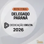 DELEGADO PARANÁ - Reta Final - Dedicação Delta 2026