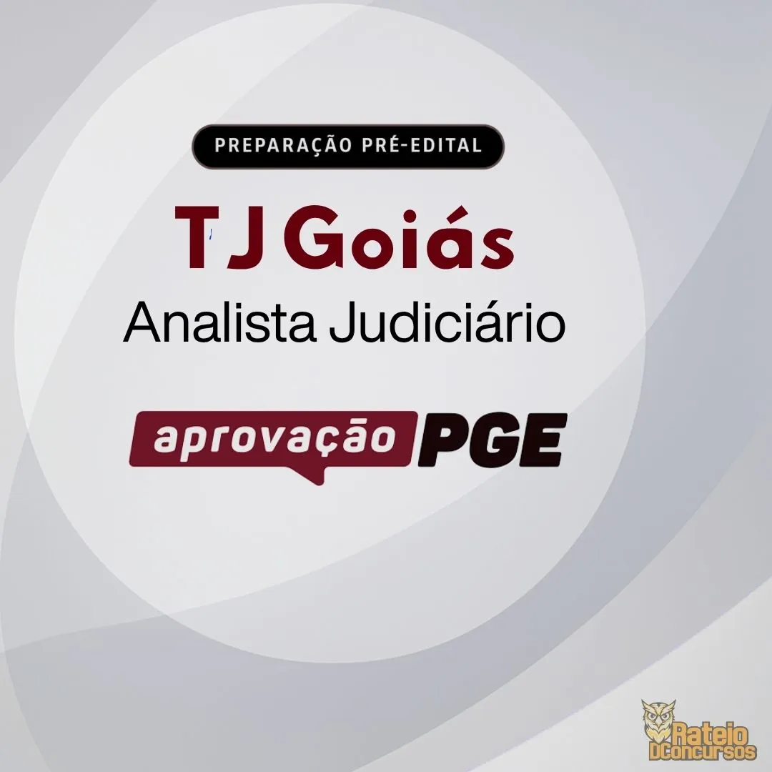 TJ GOIÁS - Analista Judiciário Área Judiciária - Preparação Pré Edital - Aprovação PGE 2026 TJ GOIÁS - Analista Judiciário Área Judiciária - Preparação Pré Edital - Aprovação PGE 2026