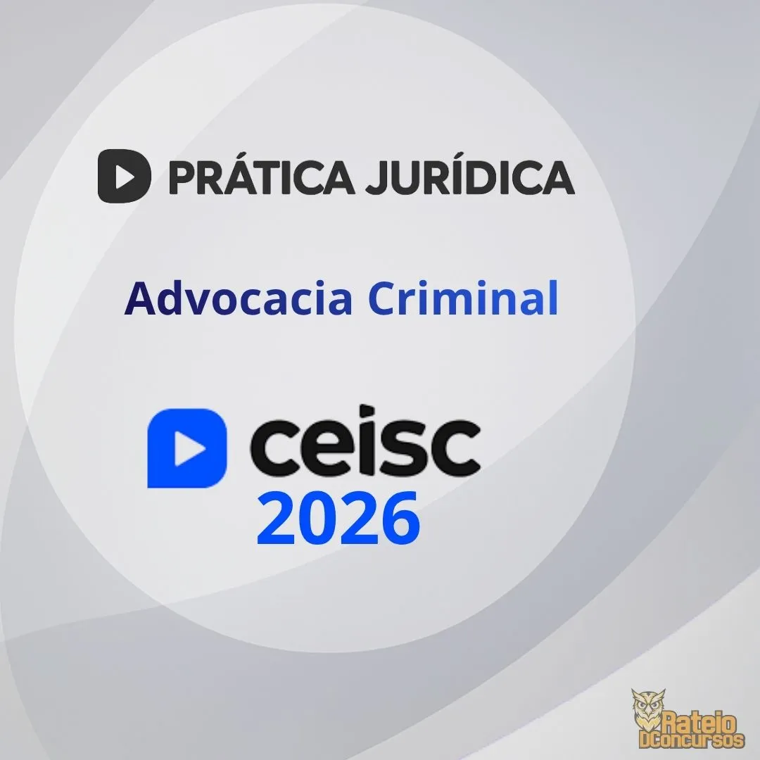 PRÁTICA JURÍDICA E ATUALIZAÇÃO - Advocacia Criminal - Ceisc 2026