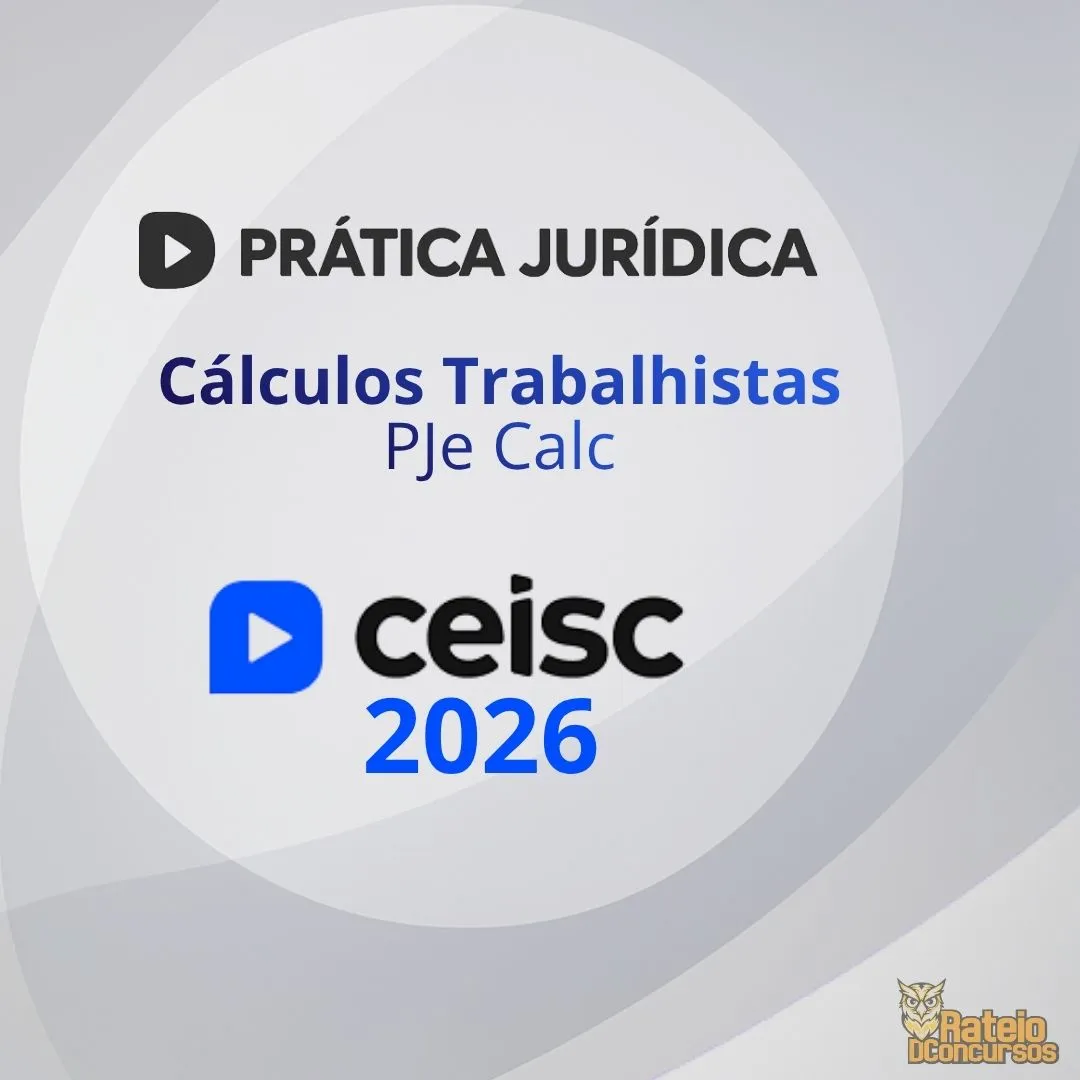 PRÁTICA JURÍDICA E ATUALIZAÇÃO - Cálculos Trabalhistas e PJe Calc - Ceisc 2026 PRÁTICA JURÍDICA E ATUALIZAÇÃO - Cálculos Trabalhistas e PJe Calc - Ceisc 2026