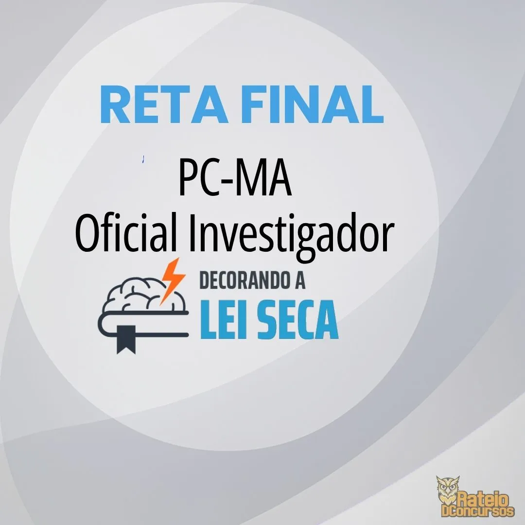 PC MA - Reta Final - Oficial Investigador - Decorando a Lei Seca 2026 PC MA - Reta Final - Oficial Investigador - Decorando a Lei Seca 2026