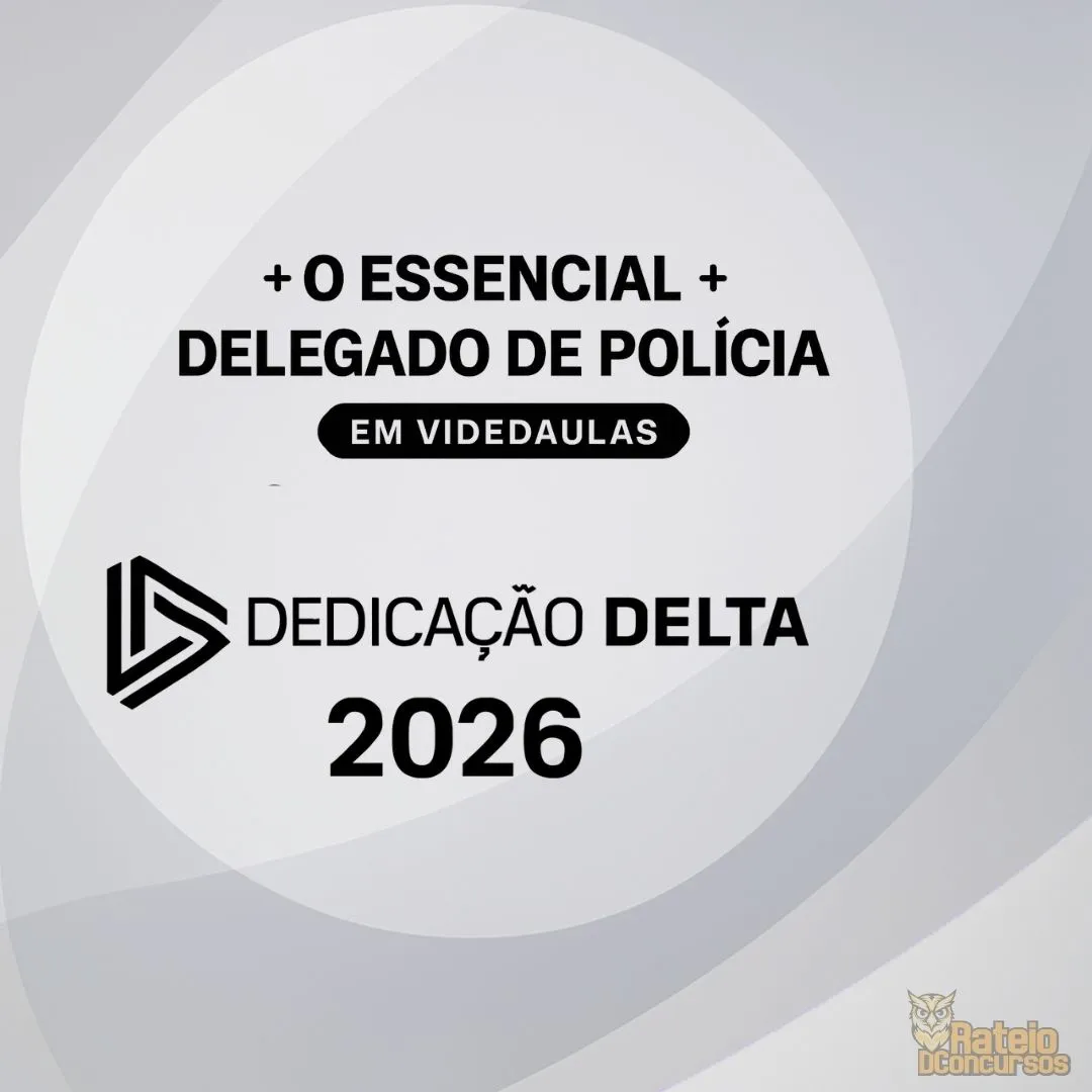 O ESSENCIAL PARA DELEGADO DE POLÍCIA (VIDEOAULAS) - Dedicação Delta 2026 O ESSENCIAL PARA DELEGADO DE POLÍCIA (VIDEOAULAS) - Dedicação Delta 2026
