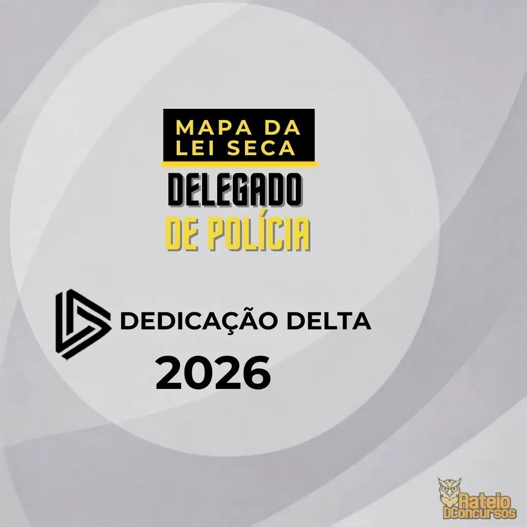Mapa da Lei Seca – Delegado de Polícia - Dedicação Delta 2026 Mapa da Lei Seca – Delegado de Polícia - Dedicação Delta 2026