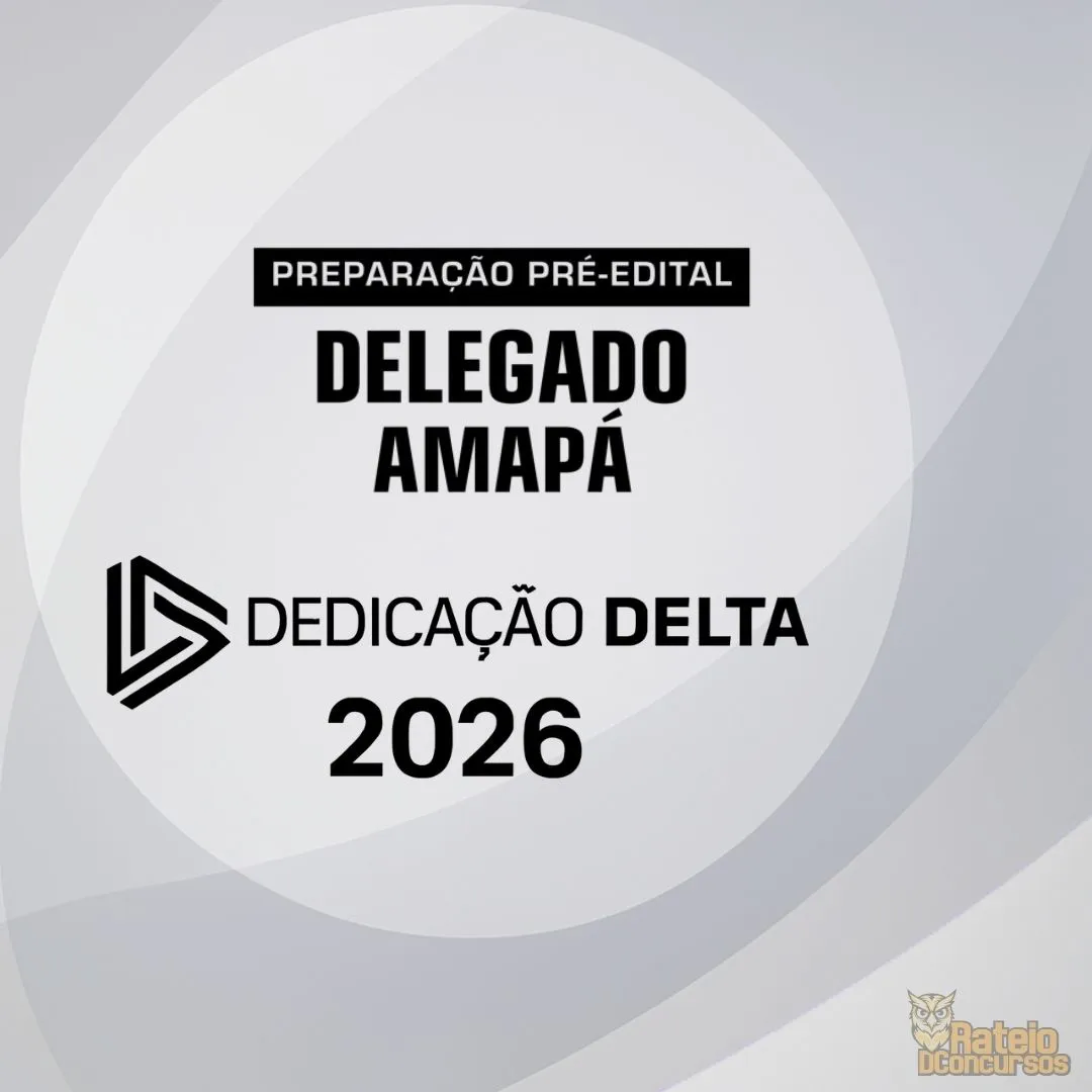 DELEGADO AMAPÁ - Preparação Pré-Edital - Dedicação Delta 2026 DELEGADO AMAPÁ - Preparação Pré-Edital - Dedicação Delta 2026