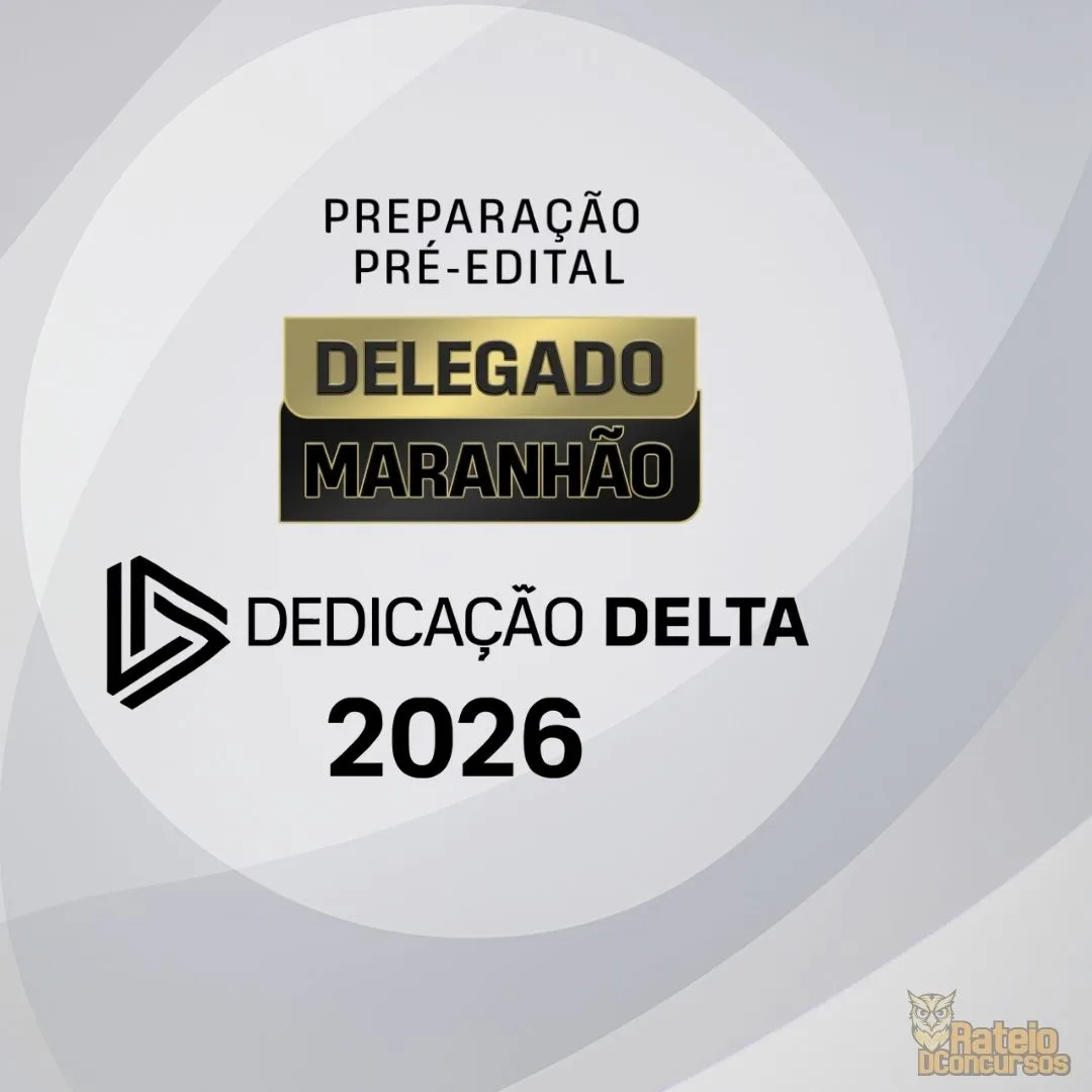 DELEGADO MARANHÃO -Preparação Pré-Edital - Dedicação Delta 2026 DELEGADO MARANHÃO -Preparação Pré-Edital - Dedicação Delta 2026