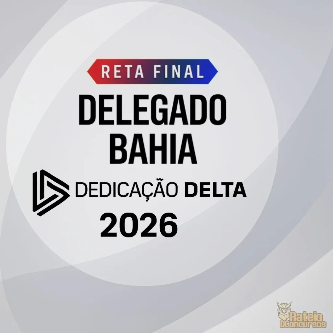 DELEGADO BAHIA - Reta Final - Dedicação Delta 2026 DELEGADO BAHIA - Reta Final - Dedicação Delta 2026