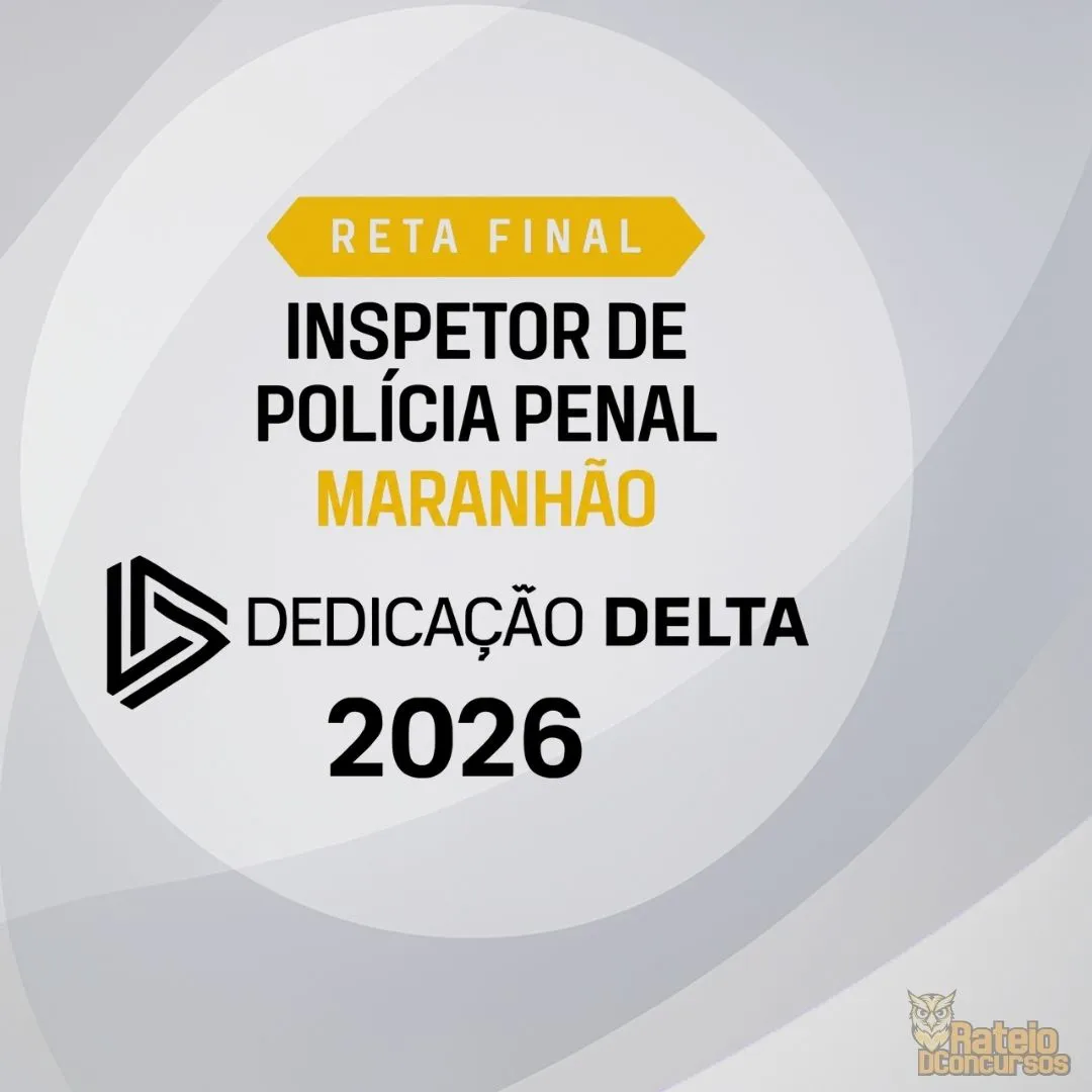 PC MA - Inspetor de Polícia Penal do Maranhão - Reta Final - Dedicação Delta 2026