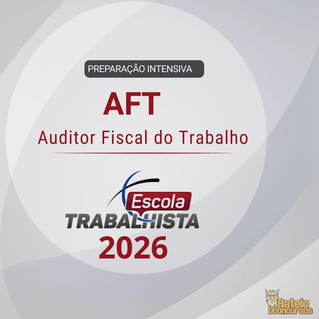 AFT - PREPARAÇÃO INTENSIVA - Auditor Fiscal do Trabalho - Escola Trabalhista 2026