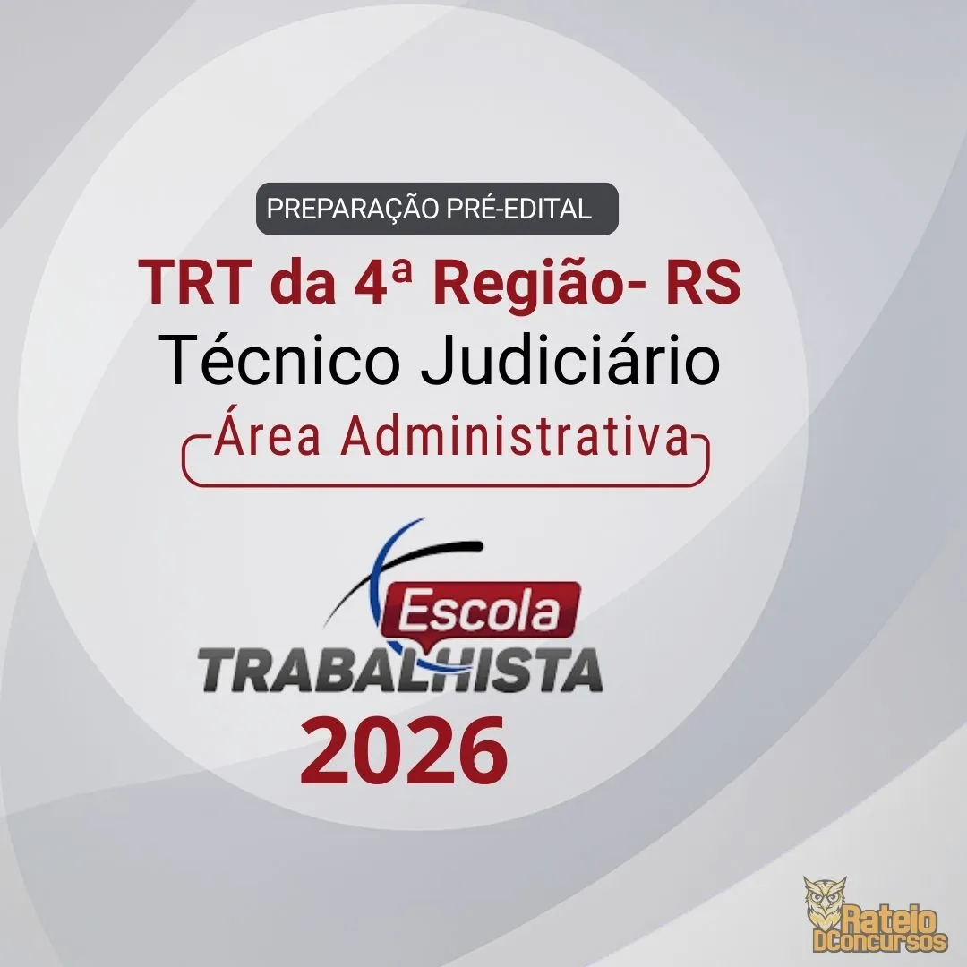 TRT 4 RS - PREPARAÇÃO PRÉ EDITAL - Técnico Judiciário - Área Administrativa - Escola Trabalhista 2026 TRT 4 RS - PREPARAÇÃO PRÉ EDITAL - Técnico Judiciário - Área Administrativa - Escola Trabalhista 2026
