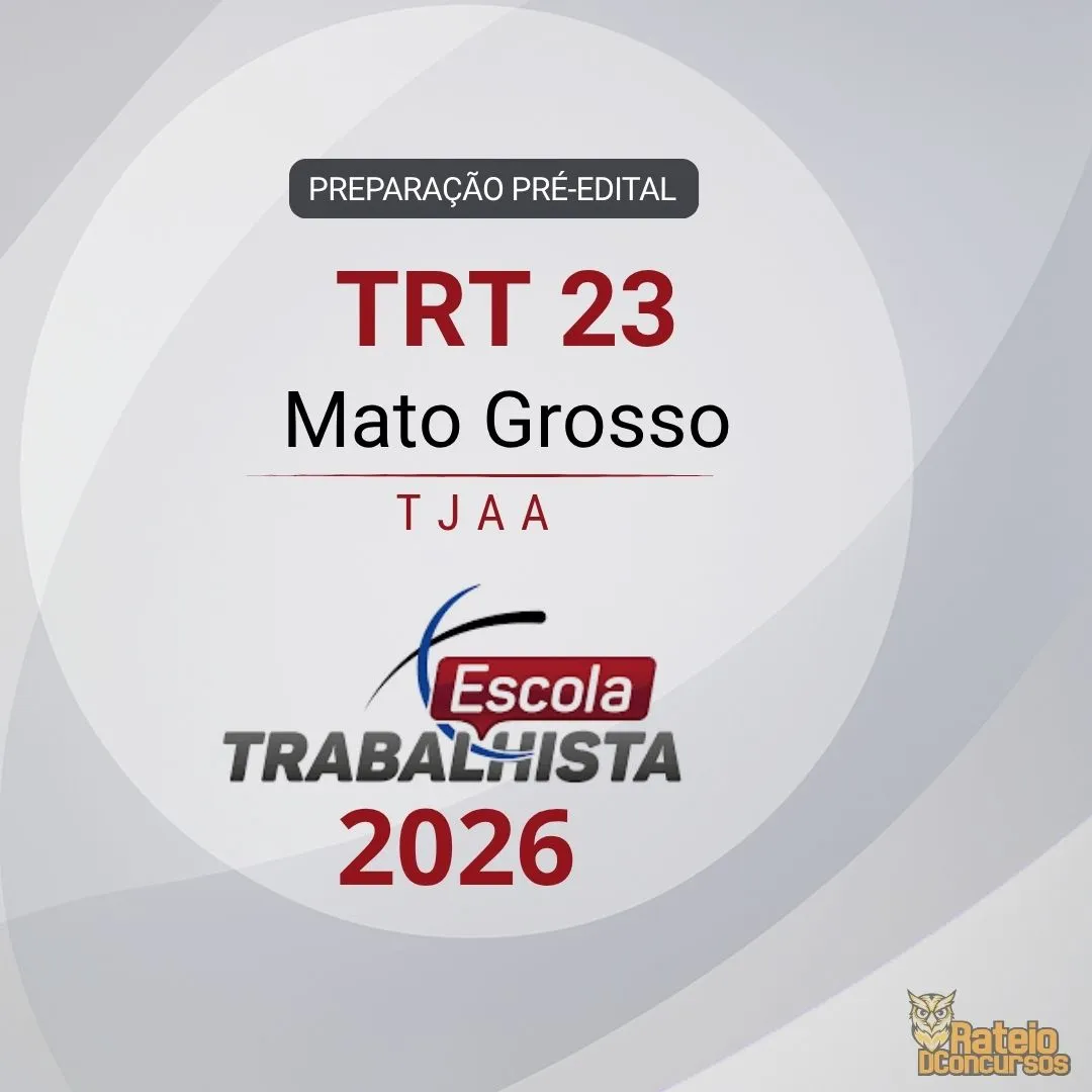 TRT 23 MT - PREPARAÇÃO PRÉ EDITAL - Técnico Judiciário – Área Administrativa - Escola Trabalhista 2026 TRT 23 MT - PREPARAÇÃO PRÉ EDITAL - Técnico Judiciário – Área Administrativa - Escola Trabalhista 2026