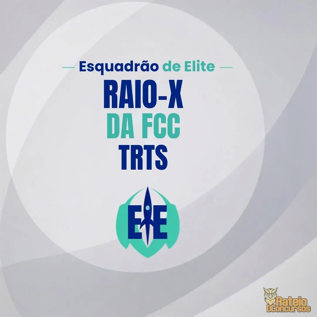 Raio-X da FCC para TRTs - Esquadrão de Elite 2026 Raio-X da FCC para TRTs - Esquadrão de Elite 2026