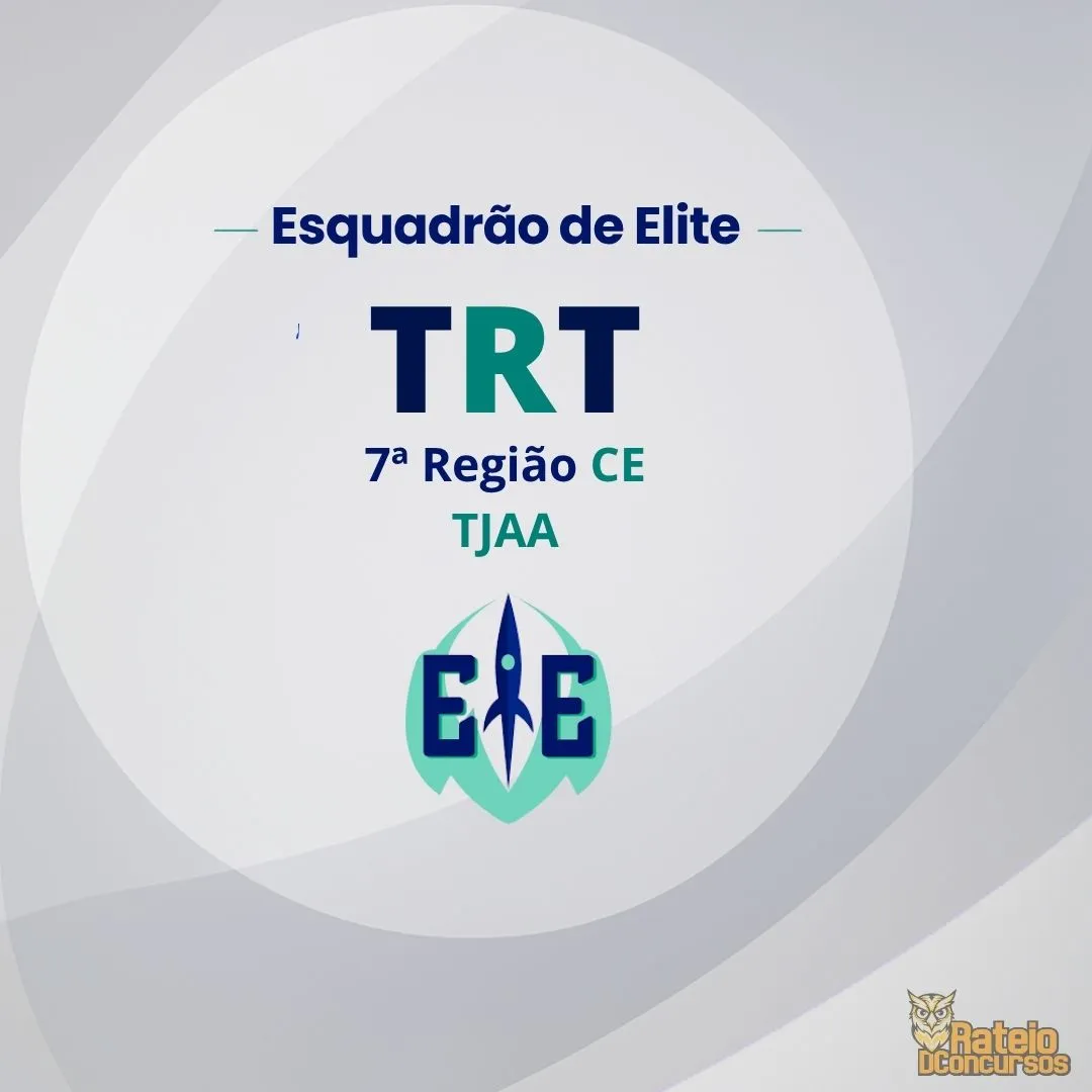 TRT 7 CE - Técnico Judiciário – Área Administrativa - Esquadrão de Elite 2026 TRT 7 CE - Técnico Judiciário – Área Administrativa - Esquadrão de Elite 2026