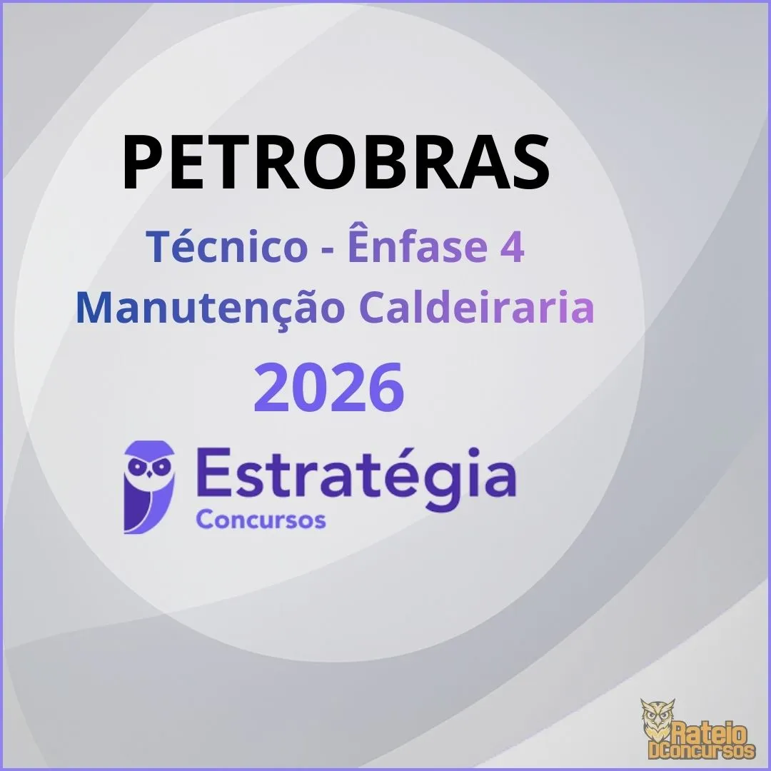 PETROBRAS - Técnico - Ênfase 4 - Manutenção Caldeiraria - Estratégia 2026 PETROBRAS - Técnico - Ênfase 4 - Manutenção Caldeiraria - Estratégia 2026