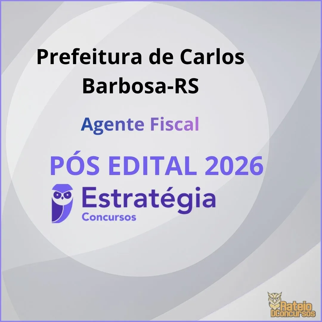 Prefeitura de Carlos Barbosa RS Pós Edital - Agente Fiscal - Estratégia 2026 Prefeitura de Carlos Barbosa RS Pós Edital - Agente Fiscal - Estratégia 2026
