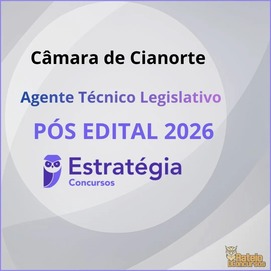Câmara de Cianorte-PR Pós Edital 2026 - Agente Técnico Legislativo - Estratégia 2026