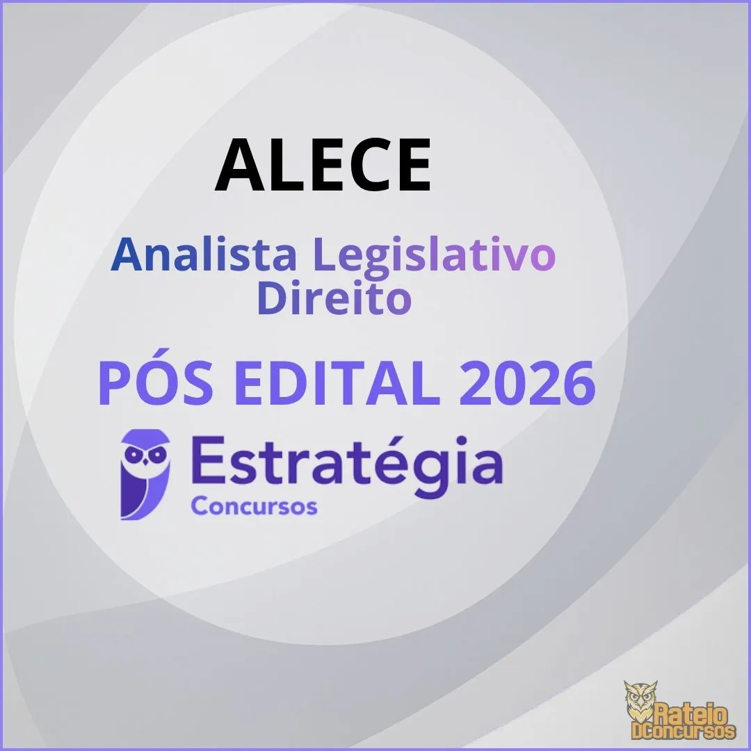 ALECE Pós Edital- Assembleia Legislativa do Estado do Ceará - Analista Legislativo - Direito - Estratégia 2026 ALECE Pós Edital- Assembleia Legislativa do Estado do Ceará - Analista Legislativo - Direito - Estratégia 2026