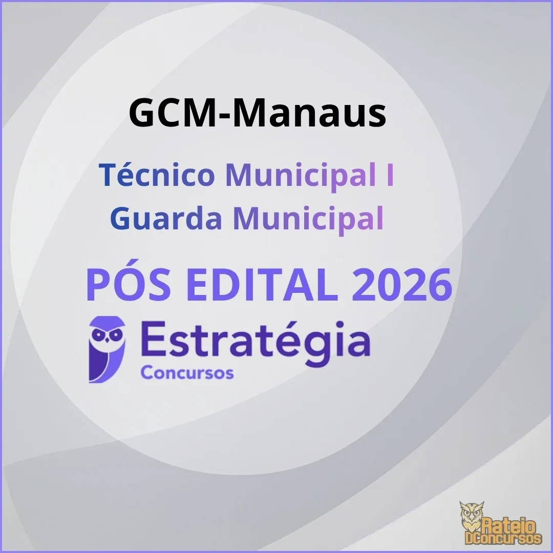 GCM Manaus Pós Edital - Técnico Municipal I - Guarda Municipal - Estratégia 2026