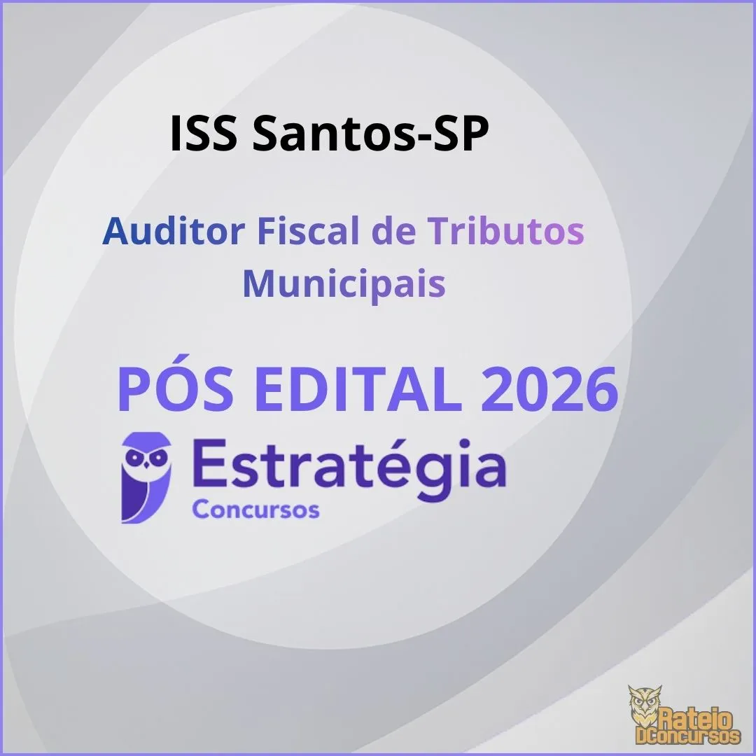 ISS Santos-SP Pós Edital - Auditor Fiscal de Tributos Municipais - Estratégia 2026 ISS Santos-SP Pós Edital - Auditor Fiscal de Tributos Municipais - Estratégia 2026