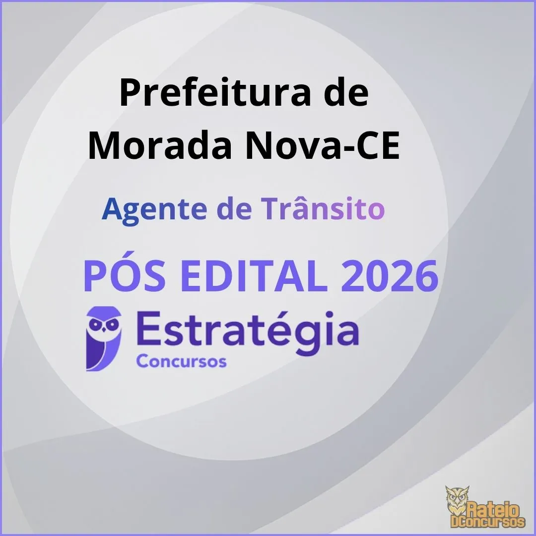 Prefeitura de Morada Nova CE Pós Edital- Agente de Trânsito - Estratégia 2026