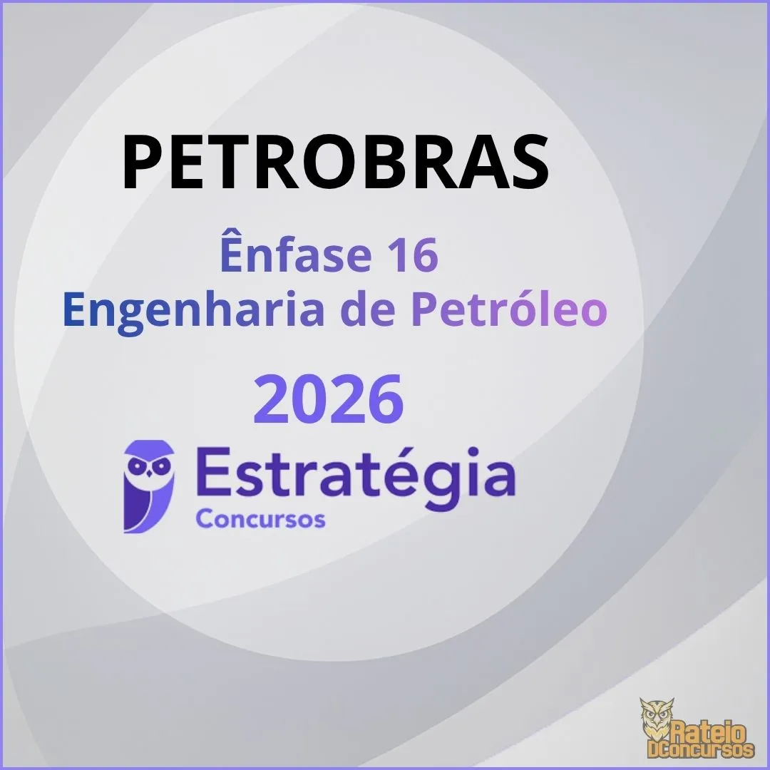 PETROBRAS - Ênfase 16 - Engenharia de Petróleo - Estratégia 2026 PETROBRAS - Ênfase 16 - Engenharia de Petróleo - Estratégia 2026