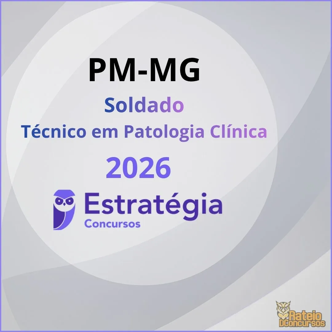 PM MG - Soldado - Área Saúde - Técnico em Patologia Clínica - Estratégia 2026 PM MG - Soldado - Área Saúde - Técnico em Patologia Clínica - Estratégia 2026