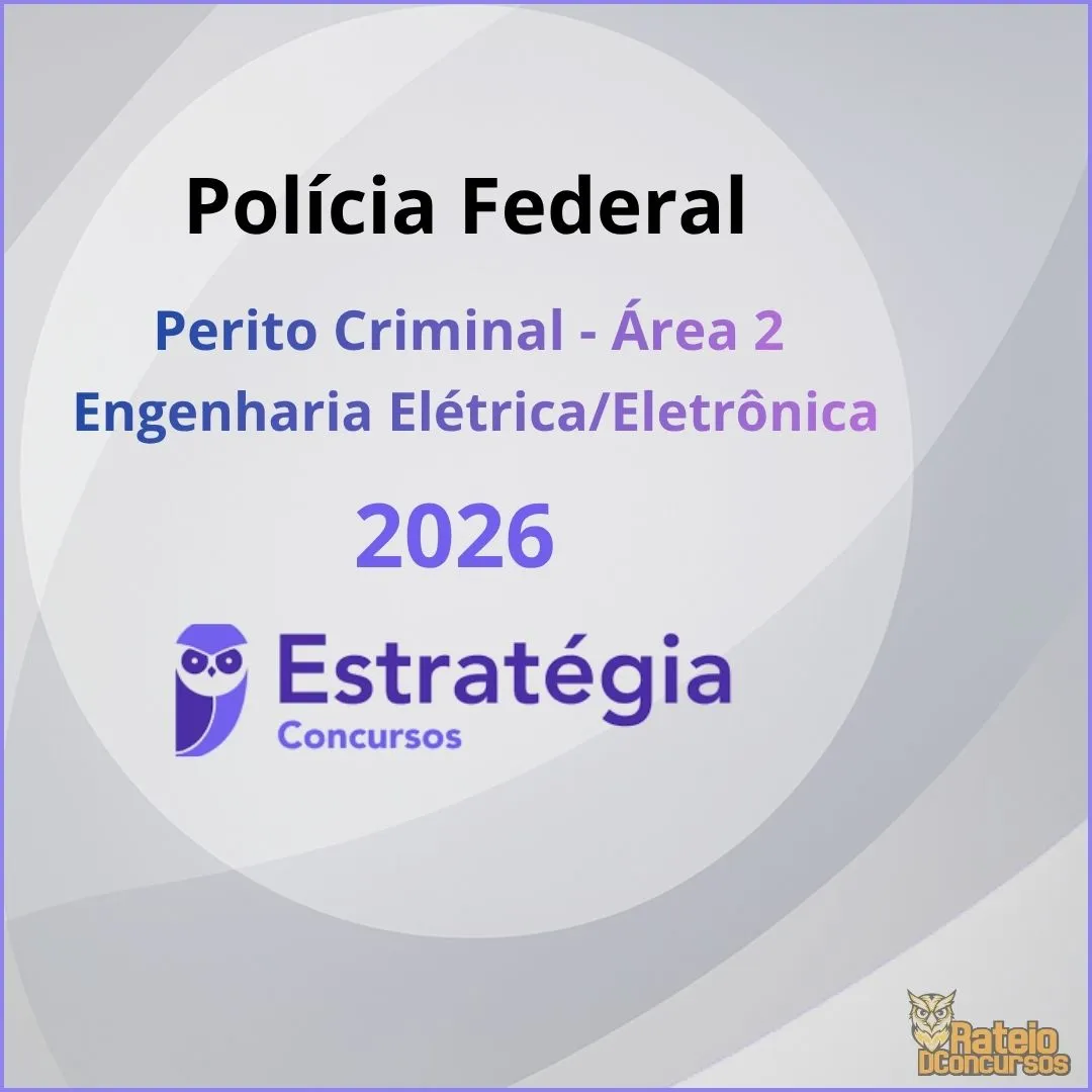 Polícia Federal - Perito Criminal - Área 2: Engenharia Elétrica/Eletrônica - Estratégia 2026