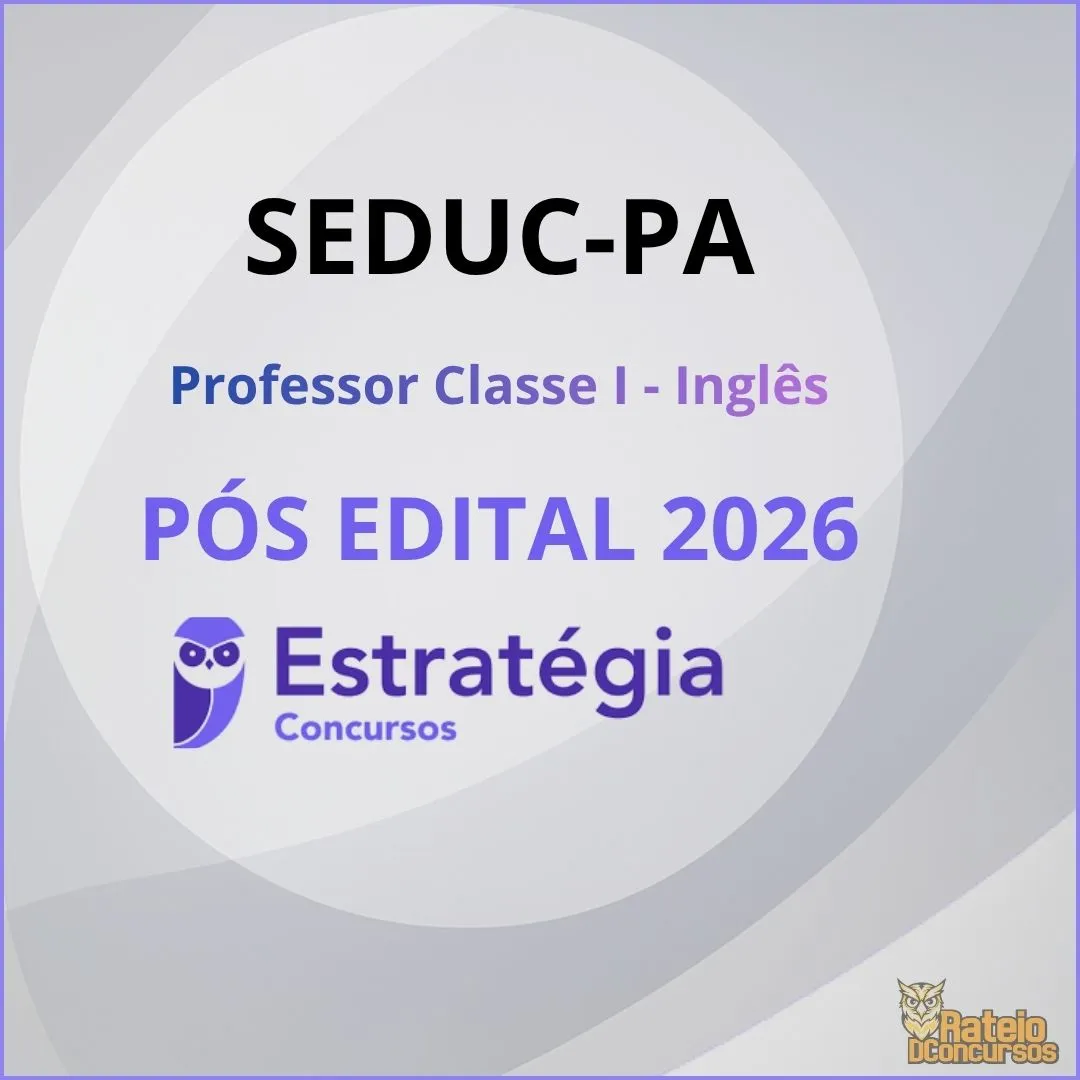 SEDUC PA Pós Edital - Professor Classe I – Inglês - Estratégia 2026 SEDUC PA Pós Edital - Professor Classe I – Inglês - Estratégia 2026