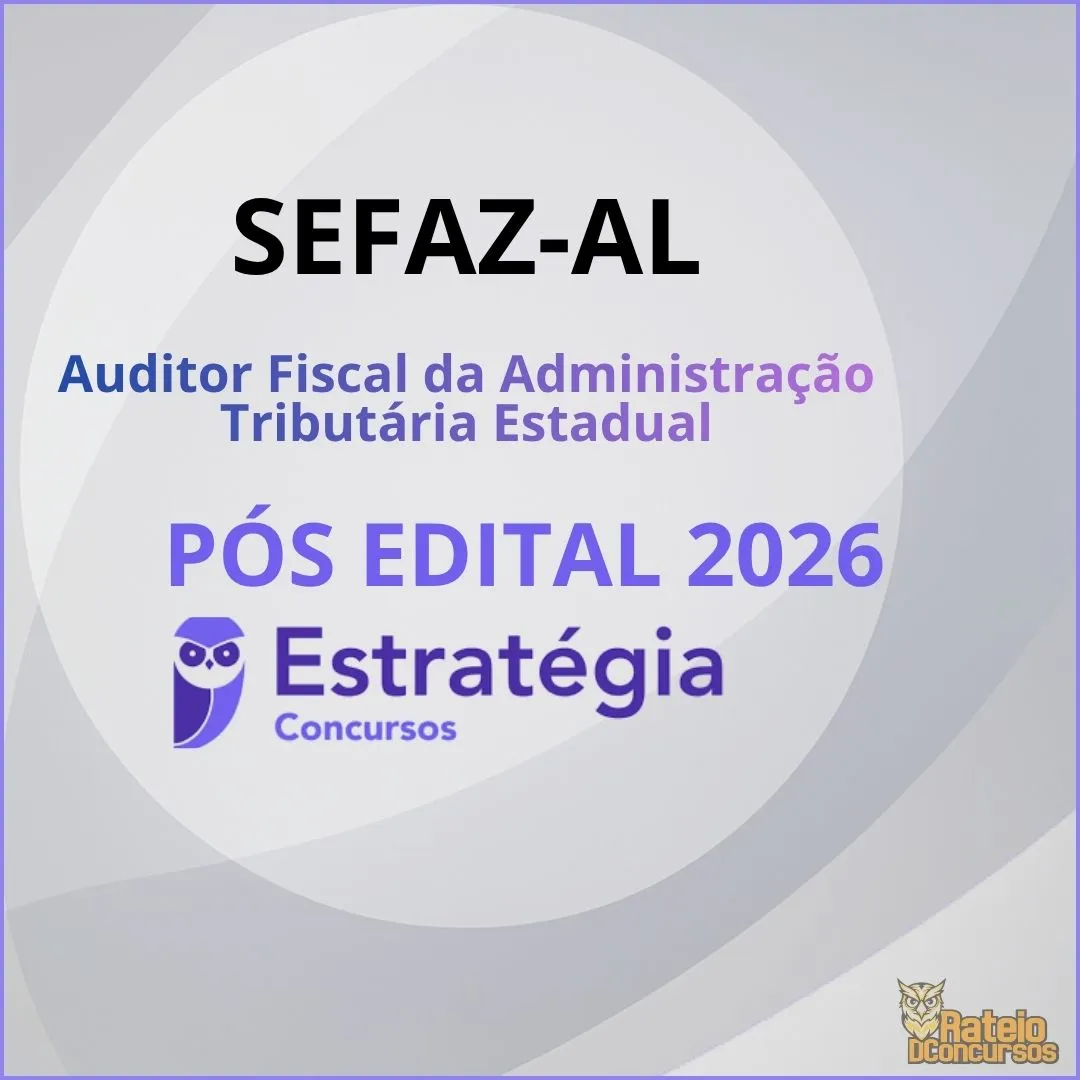 SEFAZ AL Pós Edital - Auditor Fiscal da Administração Tributária Estadual - Estratégia 2026 SEFAZ AL Pós Edital - Auditor Fiscal da Administração Tributária Estadual - Estratégia 2026