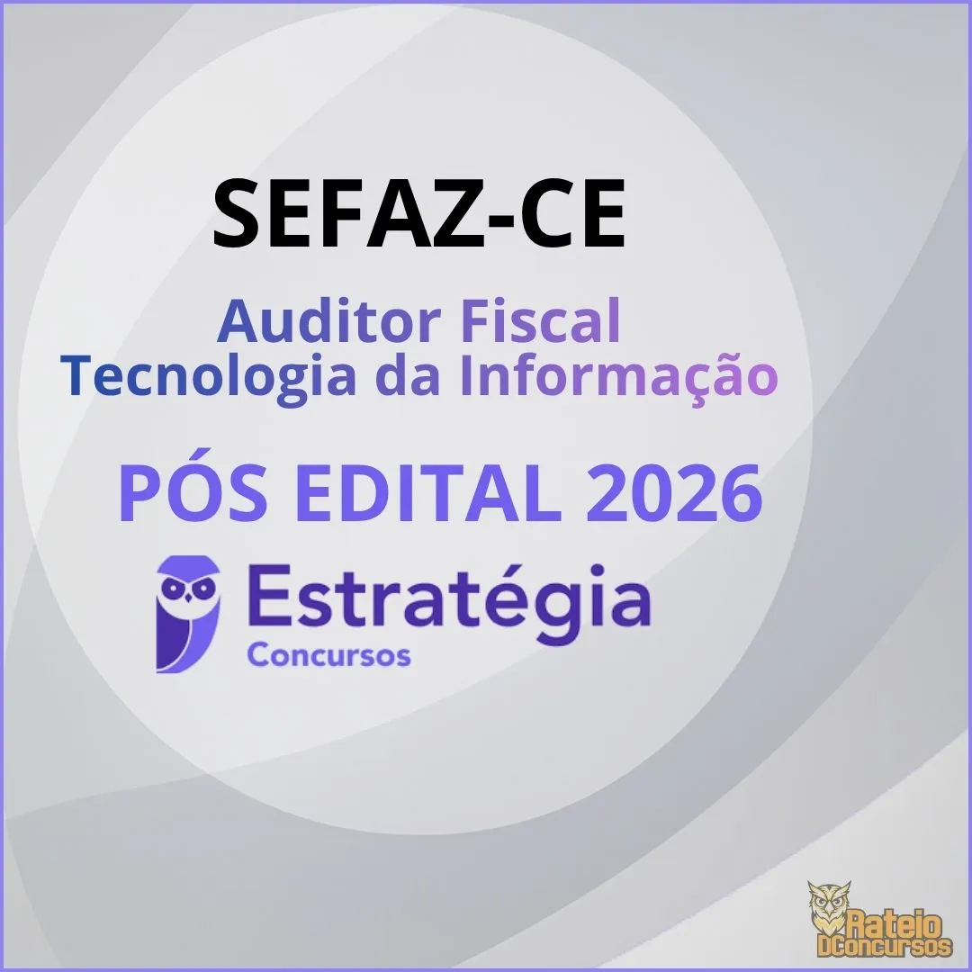 SEFAZ CE Pós Edital - Auditor Fiscal da Fazenda Estadual - Tecnologia da Informação - Estratégia 2026