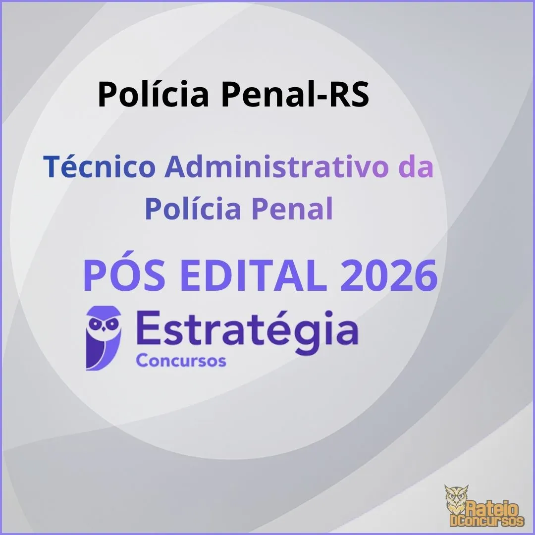 Polícia Penal RS Pós-Edital - Técnico Administrativo da Polícia Penal - Estratégia 2026