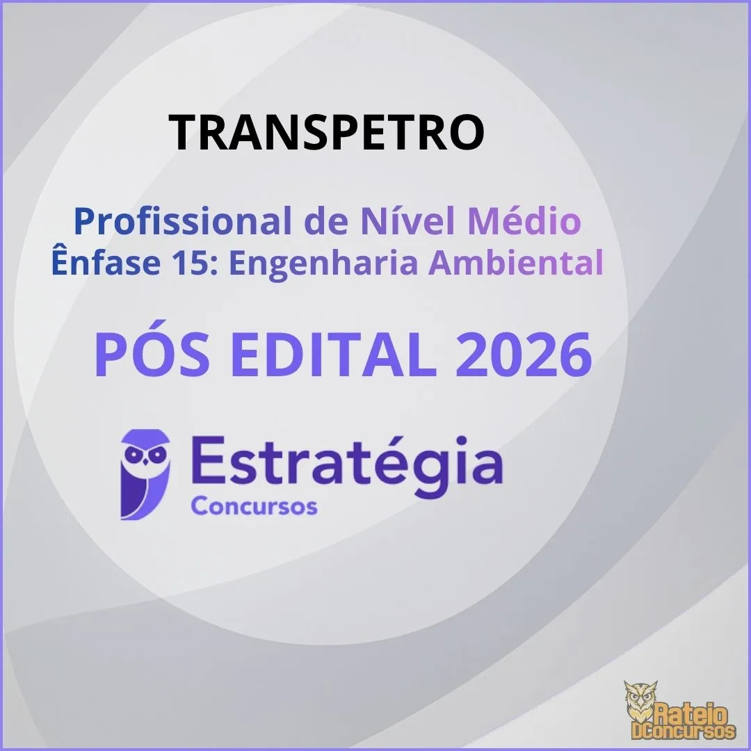 TRANSPETRO Pós Edital – Profissional de Nível Superior – Ênfase 15 (Engenharia Ambiental) Estratégia 2026 TRANSPETRO Pós Edital – Profissional de Nível Superior – Ênfase 15 (Engenharia Ambiental) Estratégia 2026
