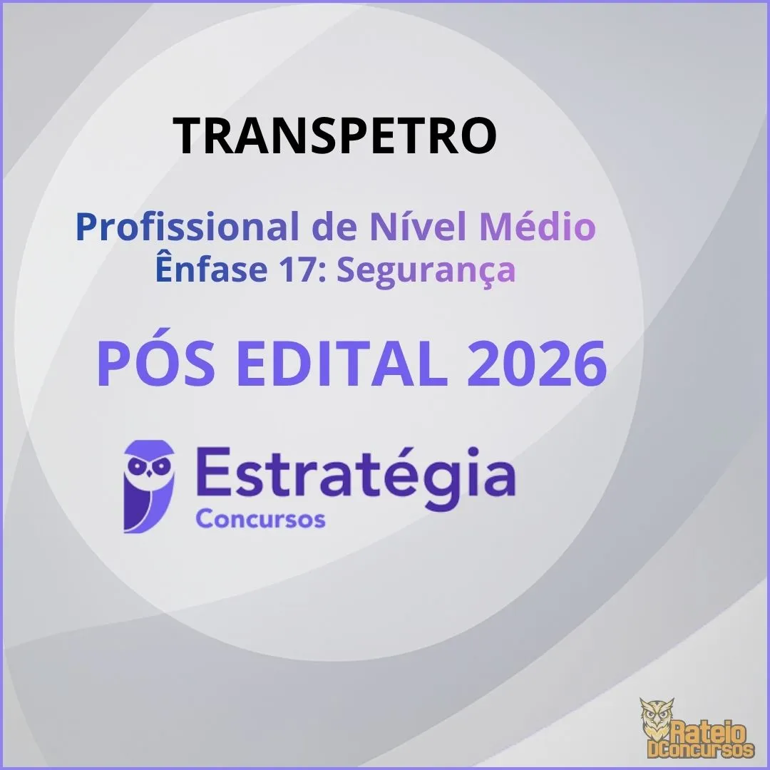 TRANSPETRO Pós Edital – Profissional de Nível Médio – Ênfase 17 (Segurança) Estratégia 2026 TRANSPETRO Pós Edital – Profissional de Nível Médio – Ênfase 17 (Segurança) Estratégia 2026