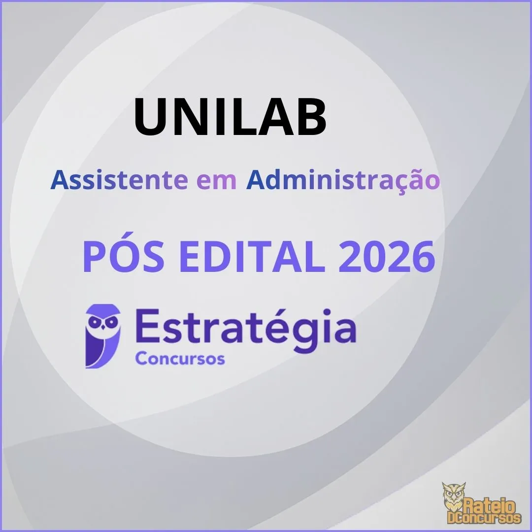 UNILAB Pós Edital - Assistente em Administração - Estratégia 2026