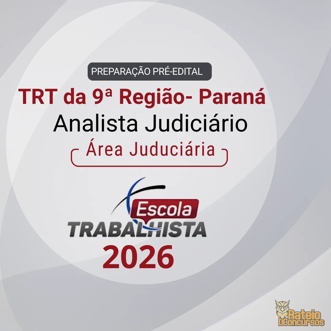 TRT 9 PR - PREPARAÇÃO PRÉ EDITAL - Analista Judiciário - Área Judiciária - Escola Trabalhista 2026 TRT 9 PR - PREPARAÇÃO PRÉ EDITAL - Analista Judiciário - Área Judiciária - Escola Trabalhista 2026