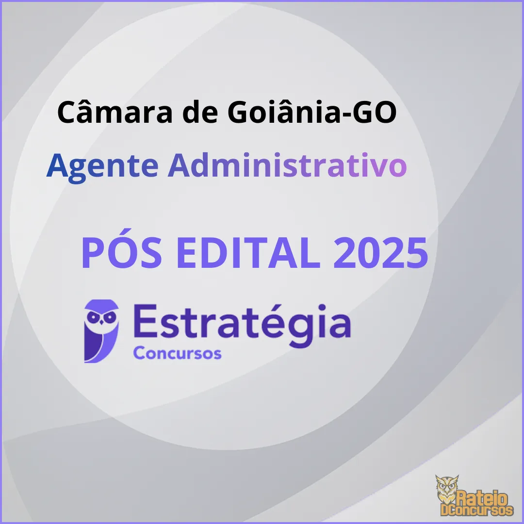 Câmara de Goiânia-GO Pós Edital 2025 - Agente Administrativo - Estratégia 2025 Câmara de Goiânia-GO Pós Edital 2025 - Agente Administrativo - Estratégia 2025