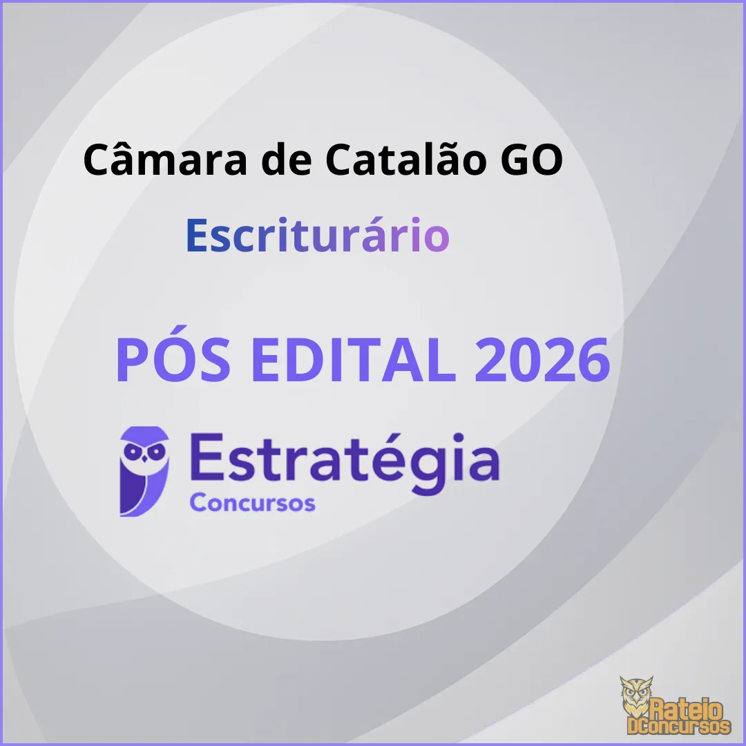 Câmara de Catalão GO - Pós Edital Escriturário - Estratégia 2026 Câmara de Catalão GO - Pós Edital Escriturário - Estratégia 2026