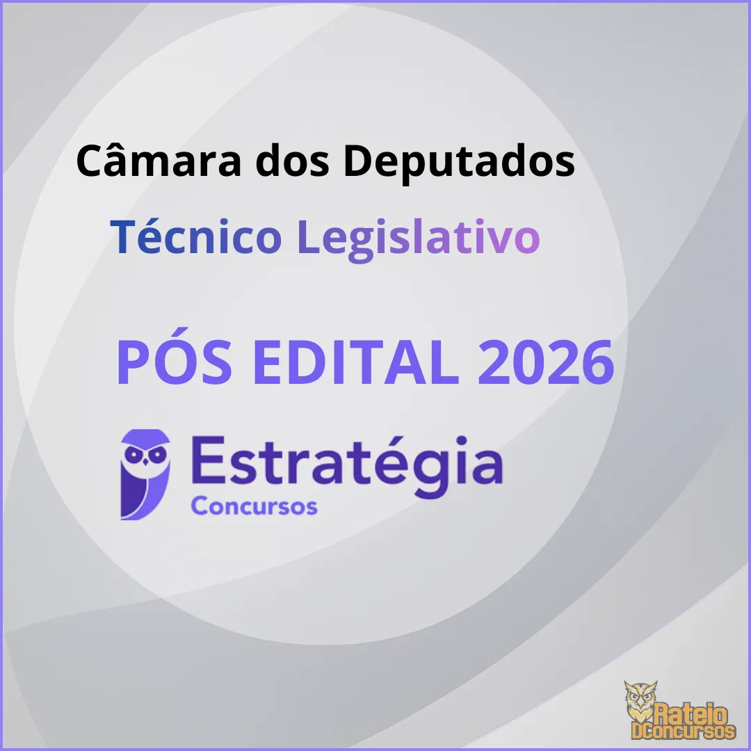 Câmara dos Deputados Pós Edital 2026 - Técnico Legislativo - Assistente Legislativo e Administrativo – Estratégia 2026 Câmara dos Deputados Pós Edital 2026 - Técnico Legislativo - Assistente Legislativo e Administrativo – Estratégia 2026
