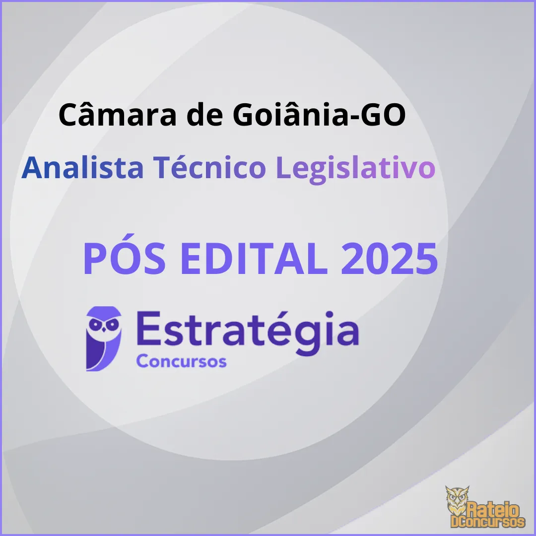 Câmara de Goiânia-GO Pós Edital 2025 - Analista Técnico Legislativo - Estratégia 2025 Câmara de Goiânia-GO Pós Edital 2025 - Analista Técnico Legislativo - Estratégia 2025