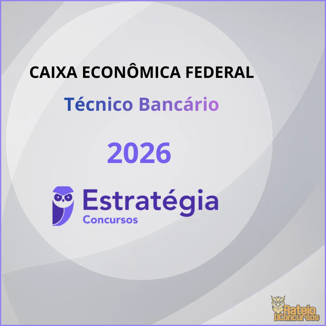 Caixa Econômica Federal - CEF - Técnico Bancário Novo - Estratégia 2026