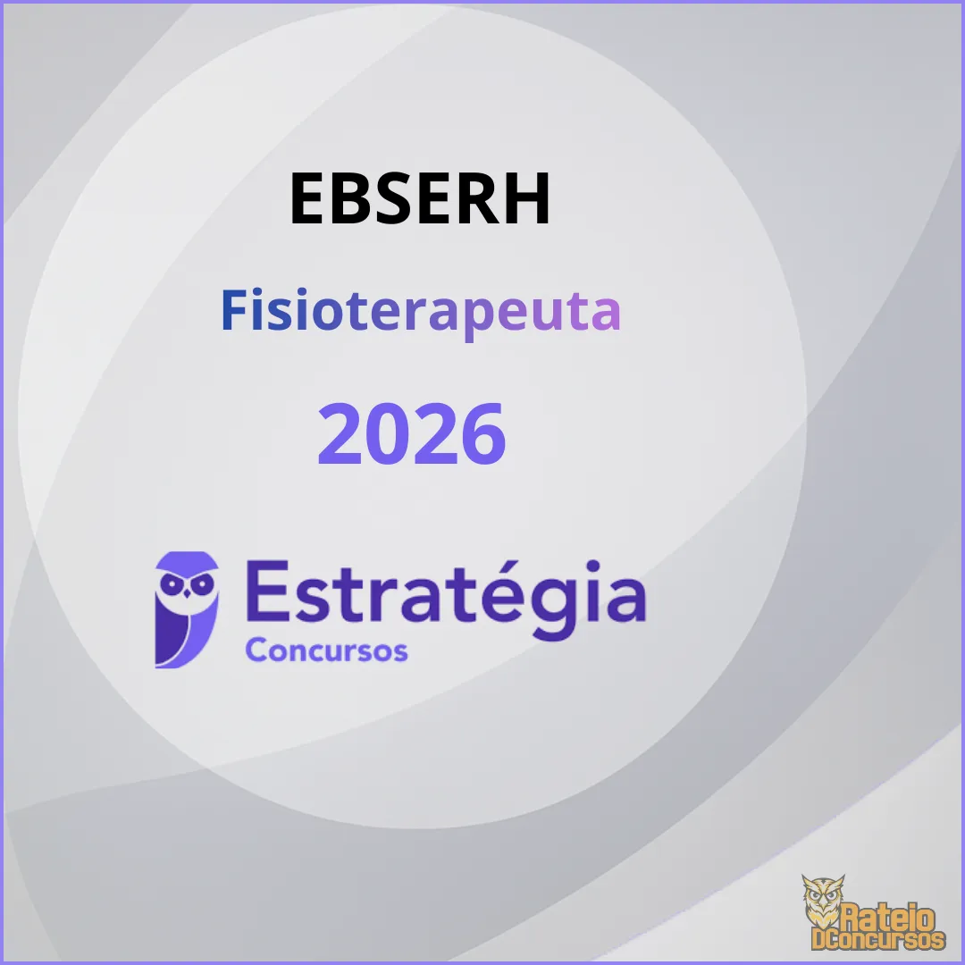 EBSERH - Fisioterapeuta - Estratégia 2026 EBSERH - Fisioterapeuta - Estratégia 2026