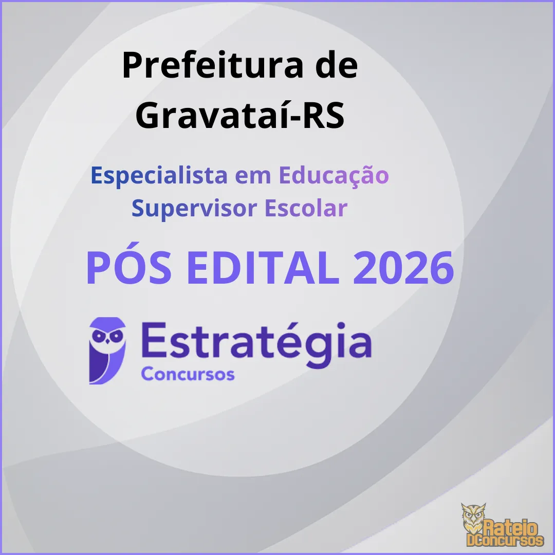 Prefeitura de Gravataí RS Pós Edital - Especialista em Educação - Supervisor Escolar - Estratégia 2026 Prefeitura de Gravataí RS Pós Edital - Especialista em Educação - Supervisor Escolar - Estratégia 2026