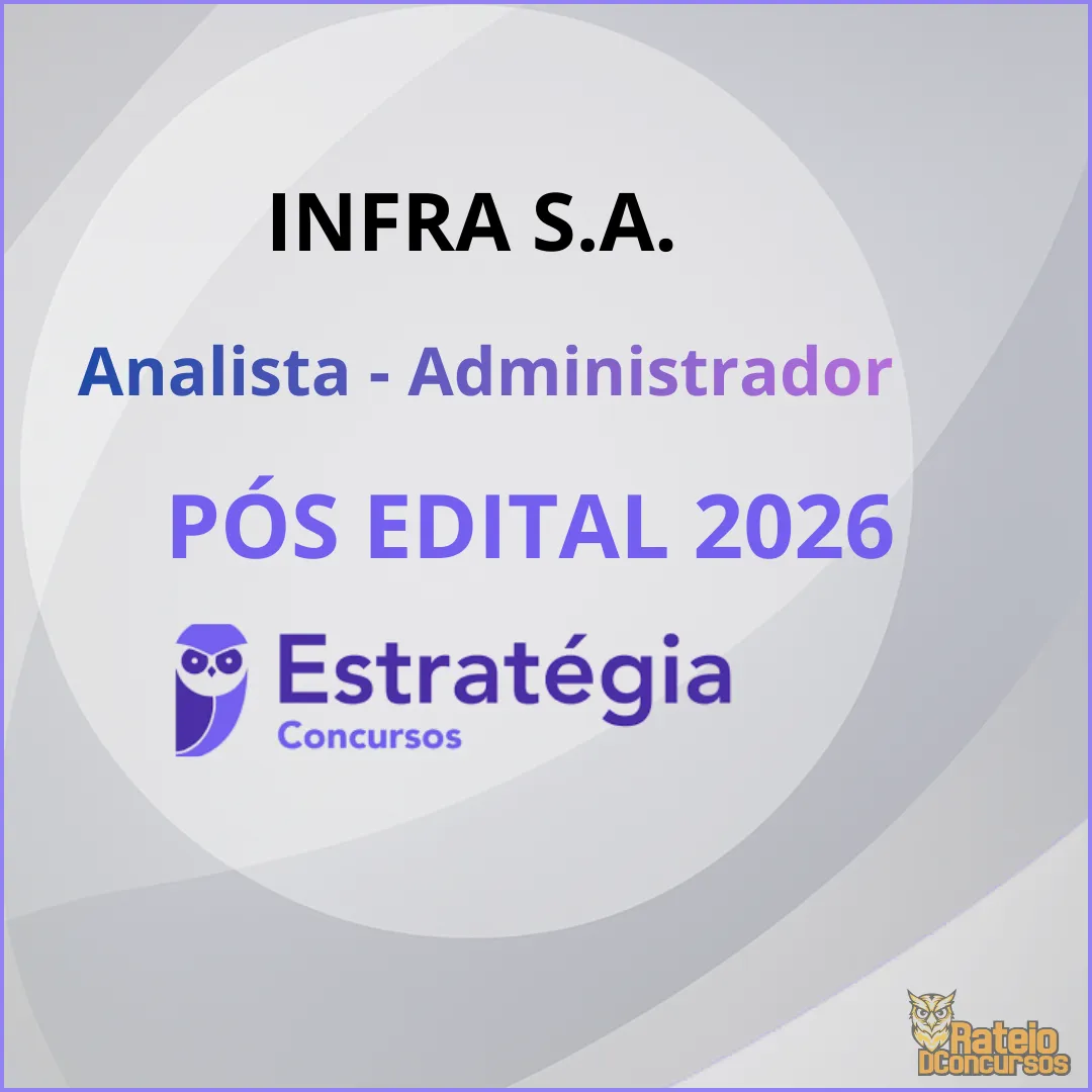 INFRA S.A. Pós Edital - Analista - Administrador - Estratégia 2026 INFRA S.A. Pós Edital - Analista - Administrador - Estratégia 2026