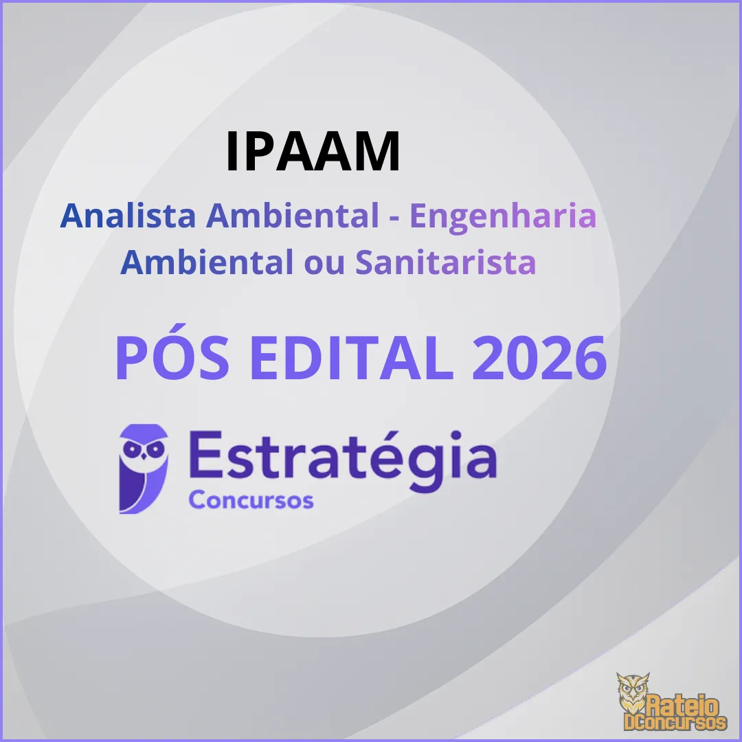 IPAAM Pós Edital 2025 - Analista Ambiental - Engenharia Ambiental ou Sanitarista - Estratégia 2025 IPAAM Pós Edital 2025 - Analista Ambiental - Engenharia Ambiental ou Sanitarista - Estratégia 2025