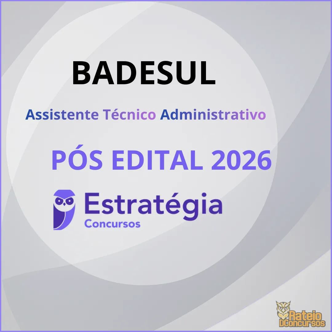 BADESUL Pós Edital - Assistente Técnico Administrativo - Estratégia 2026