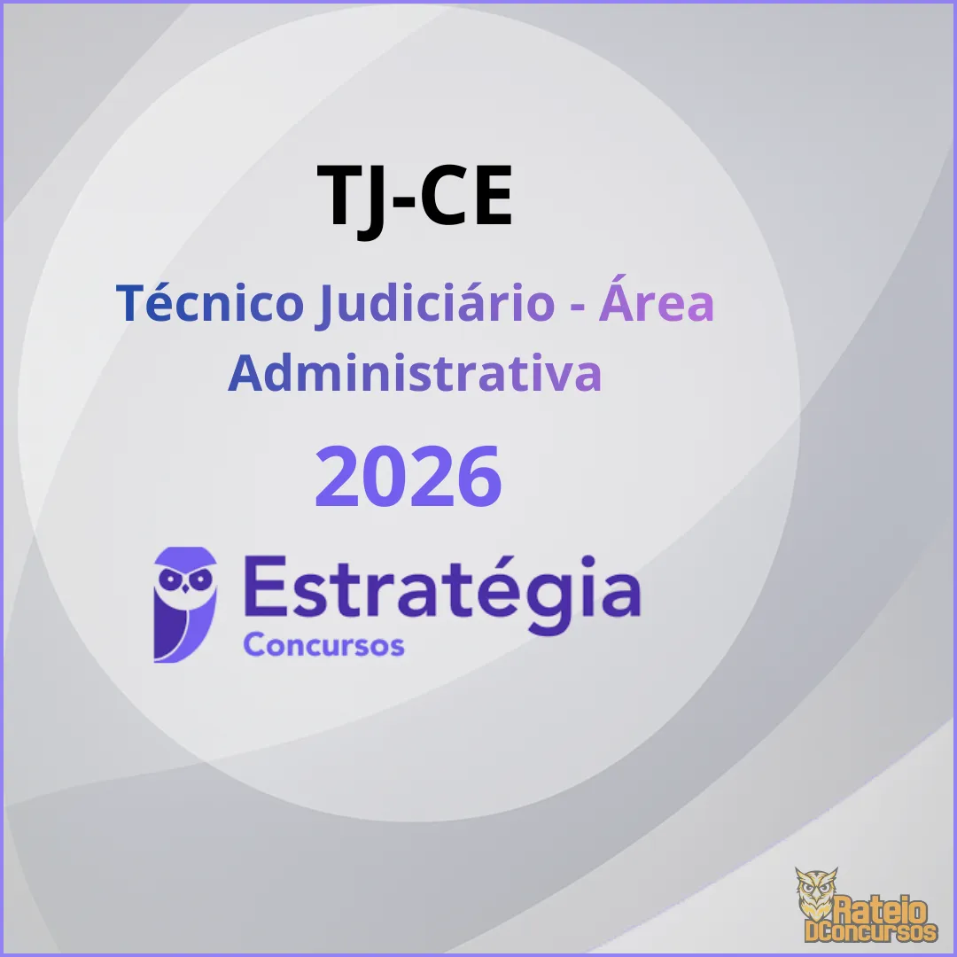 TJ CE - Técnico Judiciário - Área Administrativa - Estratégia 2026 TJ CE - Técnico Judiciário - Área Administrativa - Estratégia 2026
