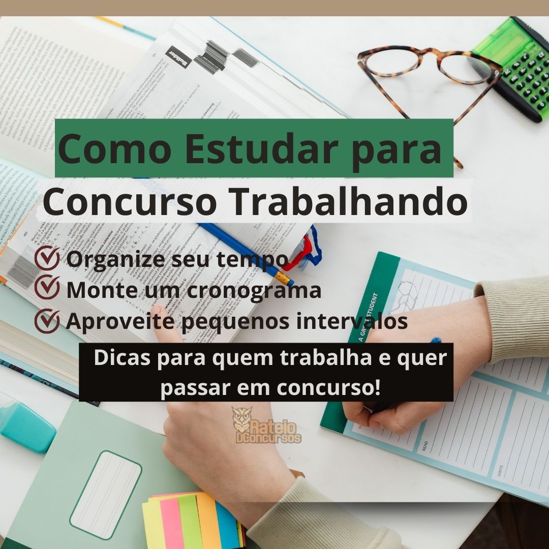 Como estudar para concurso trabalhando (estratégia eficiente para quem tem pouco tempo)
