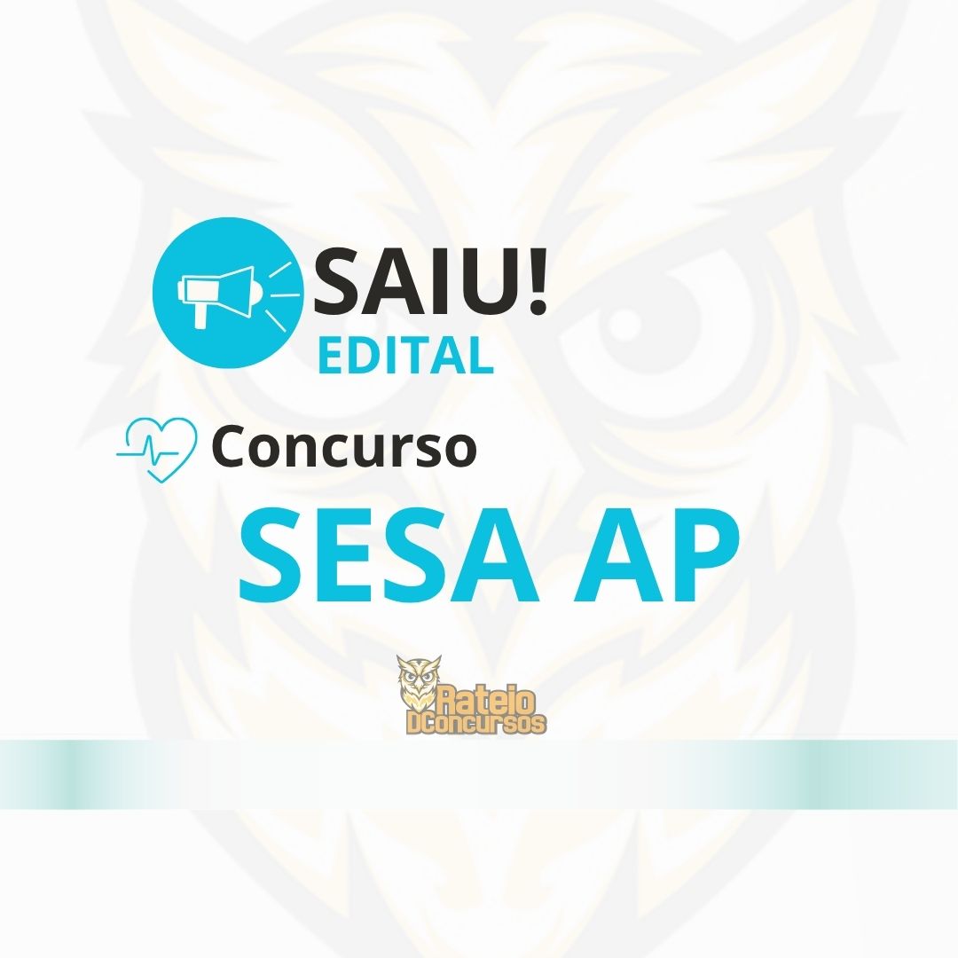 Concurso SESA AP 2026: 4.210 oportunidades e inscrições abertas