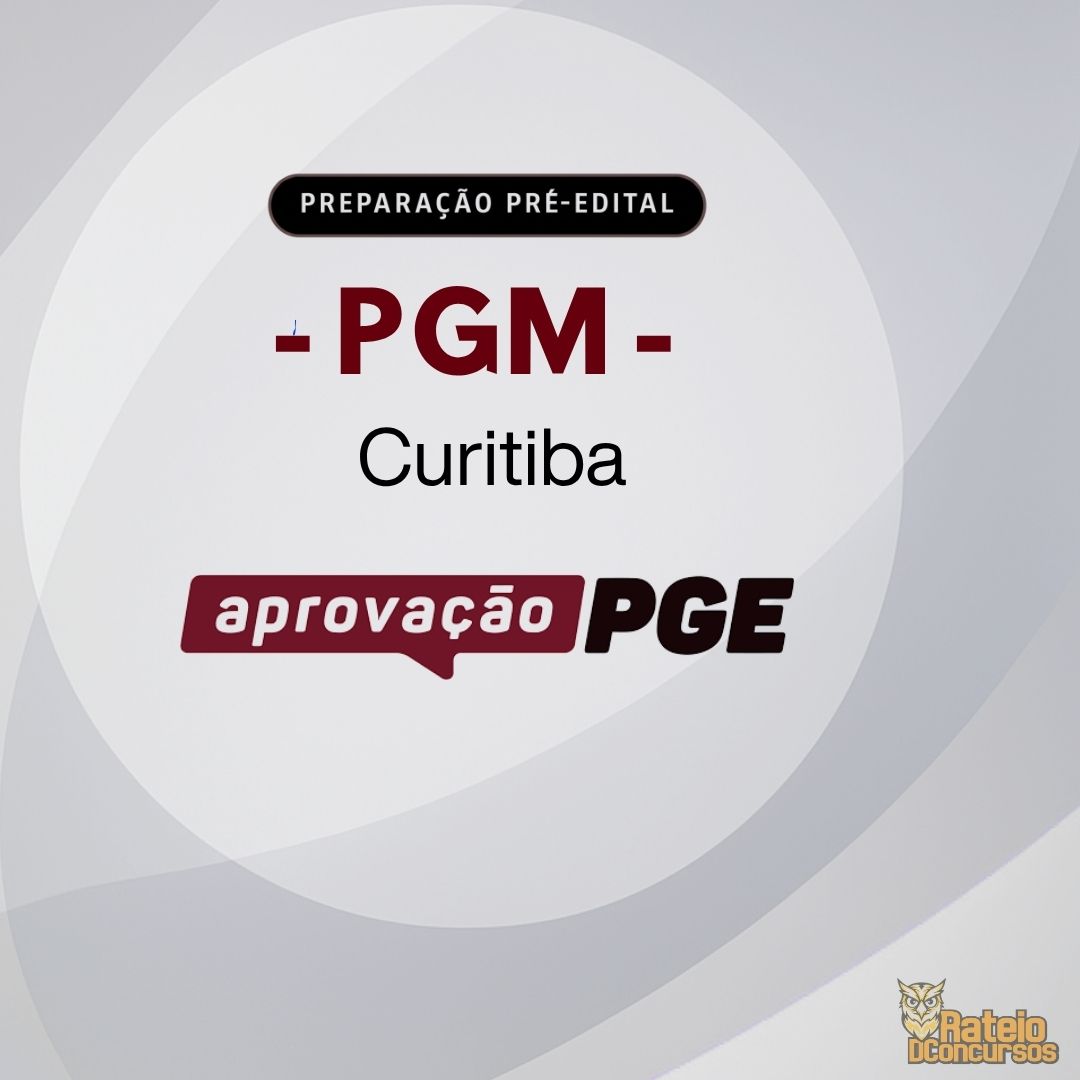 PGM CURITIBA - Pré Edital - Aprovação PGE 2026 PGM CURITIBA - Pré Edital - Aprovação PGE 2026