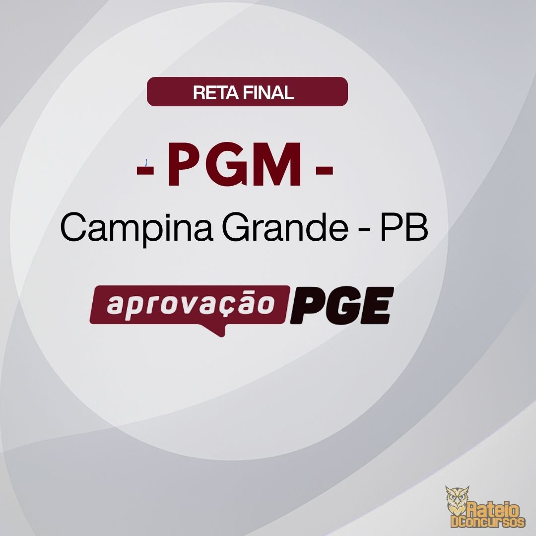 PGM CAMPINA GRANDE - PB - RETA FINAL - Aprovação PGE 2026 PGM CAMPINA GRANDE - PB - RETA FINAL - Aprovação PGE 2026