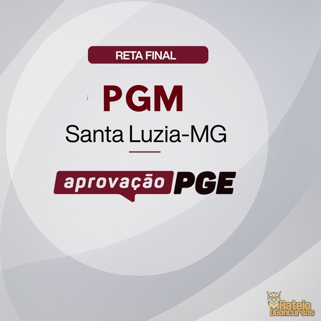 PGM SANTA LUZIA MG - Reta Final - Aprovação PGE 2026 PGM SANTA LUZIA MG - Reta Final - Aprovação PGE 2026